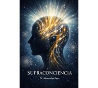 Supraconciencia: Técnicas Comprobadas para Expandir tu Conciencia y Vivir Desde la Verdad