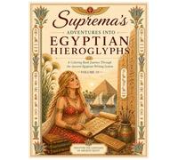 Suprema’s Adventures into Egyptian Hieroglyphs: A Coloring Book Journey Through the Ancient Egyptian Writing System (Suprema's Belly Dance Adventures)