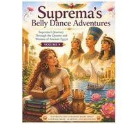 Suprema’s Journey Through the Queens and Women of Ancient Egypt: Queens, Priestesses, Musicians, Healers, and the Women Who Shaped Ancient Egypt (Suprema's Belly Dance Adventures)
