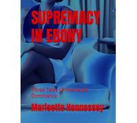 SUPREMACY IN EBONY: Three Tales of Interracial Dominance