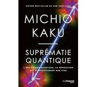 Suprématie quantique: L'ordinateur quantique, la révolution qui va bouleverser nos vies