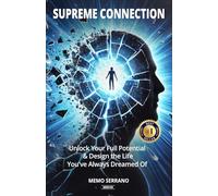 Supreme Connection: Unlock Your Full Potential and Design the Life You've Always Dreamed Of
