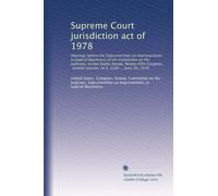 Supreme Court jurisdiction act of 1978: Hearings before the Subcommittee on Improvements in Judicial Machinery of the Committee on the Judiciary, ... second session, on S. 3100 ... June 20, 1978