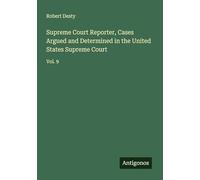 Supreme Court Reporter, Cases Argued and Determined in the United States Supreme Court: Vol. 9