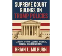Supreme Court Rulings on Trump Policies: Executive Authority, Judicial Oversight, and Legal Challenges in 2025