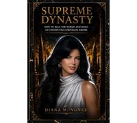 SUPREME DYNASTY: How to rule the world and build an undisputed corporate empire