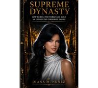 SUPREME DYNASTY: How to rule the world and build an undisputed corporate empire