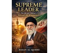 Supreme Leader: The Life and Vision of Sayyid Ali Khamenei: A Political and Spiritual Biography of Iran’s Supreme Leader and the Architecture of Islamic Governance