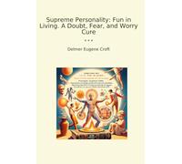Supreme Personality: Fun in Living. A Doubt, Fear, and Worry Cure (Classic Books)