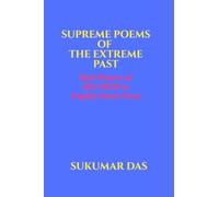 SUPREME POEMS OF THE EXTREME PAST: BEST POEMS OF RIG-VEDA IN ENGLISH VERSE FORM