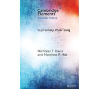 Supremely Polarizing: How Partisanship Structures Support for the Supreme Court (Elements in American Politics)
