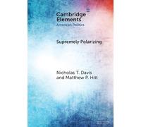Supremely Polarizing: How Partisanship Structures Support for the Supreme Court (Elements in American Politics)
