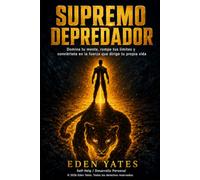 Supremo Depredador: Domina tu mente, rompe tus límites y conviértete en la fuerza que dirige tu propia vida