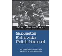 Supuestos Entrevista Policía Nacional: 100 supuestos prácticos para Entrevista de Policía Nacional