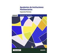 Supuestos Prácticos Ayudantes de Instituciones Penitenciarias: 4 (Cuerpo de Ayudantes de Instituciones Penitenciarias)