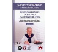 SUPUESTOS PRÁCTICOS: CASOS REALES Y SOLUCIONES - Beneficios fiscales en IRPF para mayores de 65 años