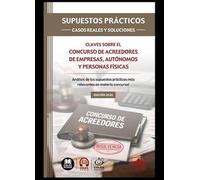 SUPUESTOS PRÁCTICOS: CASOS REALES Y SOLUCIONES - Claves sobre el concurso de acreedores de empresas, autónomos y personas físicas: Análisis de los ... prácticos más relevantes en materia concursal