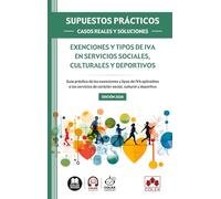 SUPUESTOS PRÁCTICOS: CASOS REALES Y SOLUCIONES - Exenciones y tipos de IVA en servicios sociales, culturales y deportivos: Guía práctica de las ... de carácter social, cultural y deportivo