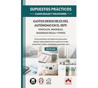 SUPUESTOS PRÁCTICOS: CASOS REALES Y SOLUCIONES - Gastos deducibles del autónomo en el IRPF: vehículos, inmuebles, Seguridad Social y otros: Casos ... límites, principales supuestos, etc.)