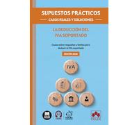 SUPUESTOS PRÁCTICOS: CASOS REALES Y SOLUCIONES - La deducción del IVA soportado: Casos sobre requisitos y límites para deducir el IVA soportado