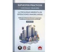 SUPUESTOS PRÁCTICOS: CASOS REALES Y SOLUCIONES - La fiscalidad indirecta en operaciones inmobiliarias