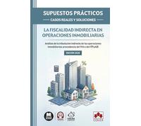 SUPUESTOS PRÁCTICOS: CASOS REALES Y SOLUCIONES - La fiscalidad indirecta en operaciones inmobiliarias: Análisis de la tributación indirecta de las ... procedencia del IVA o del ITPyAJD