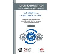 SUPUESTOS PRÁCTICOS: CASOS REALES Y SOLUCIONES - La inversión del sujeto pasivo en el IVA: Guía técnica sobre la aplicación del artículo 84 de la Ley del IVA y su impacto en operaciones empresariales