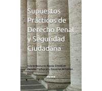 Supuestos Prácticos de Derecho Penal y Seguridad Ciudadana: Guía de Resolución Rápida: Árboles de Decisión, Tipificación y Esquemas de Examen