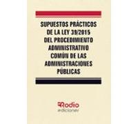 Supuestos Prácticos de la Ley 39/2015 del Procedimiento Administrativo Común de las Administraciones Públicas