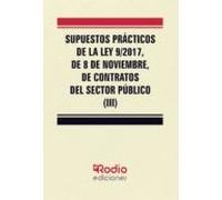 Supuestos Prácticos de la Ley 9 2017, de 8 de noviembre, de Contratos del Sector Público (III) (JURIDICA)
