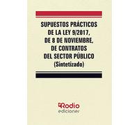 Supuestos Prácticos de la Ley 9 2017, de 8 de noviembre, de Contratos del Sector Público (Sintetizado) (FONDO)