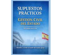 SUPUESTOS PRÁCTICOS GESTIÓN CIVIL DEL ESTADO - GACE: SEGUNDA EDICIÓN - Resueltos y acordes al modelo del examen oficial (Libros de Supuestos prácticos ... Administración Civil del Estado - GACE (A2))