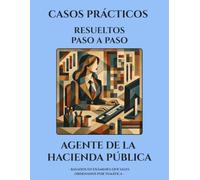 SUPUESTOS PRÁCTICOS - Oposiciones AGENTES DE LA HACIENDA PÚBLICA (C1): 70 CASOS PRÁCTICOS RESUELTOS paso a paso, ordenados por temática y basados en exámenes oficiales