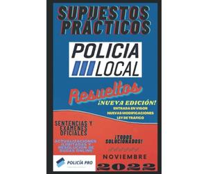 SUPUESTOS PRÁCTICOS POLICÍA LOCAL RESUELTOS: Casos Prácticos de Policía Local, todos solucionados y explicados. 1ª EDICIÓN Septiembre 2020.