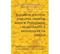 Supuestos prácticos, preguntas resueltas sobre el Presupuesto, su aprobación y estructura de los créditos: Oposiciones Cuerpo de Gestión de la ... un mismo tema, con preguntas resueltas.)