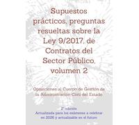 Supuestos prácticos, preguntas resueltas sobre la Ley 9/2017, de Contratos del Sector Público, volumen 2: Oposiciones al Cuerpo de Gestión de la ... un mismo tema, con preguntas resueltas.)