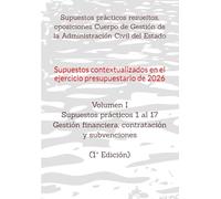 Supuestos prácticos resueltos, oposiciones Cuerpo de Gestión de la Administración Civil del Estado: Volumen I Supuestos prácticos 1 al 17 sobre ... RESUELTOS OPOSICIONES GESTIÓN DEL ESTADO)