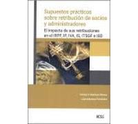 Supuestos prácticos sobre retribución de socios y administradores: El impacto de sus retribuciones en el IRPF, IP, IVA, IS, ITSGF e ISD