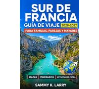 SUR DE FRANCIA Guía de viaje 2026-2027: Explora Provenza, la Riviera Francesa, Marsella, Occitania, las rutas de lavanda, ruinas romanas, pueblos en ... rutas panorámicas y la cultura local