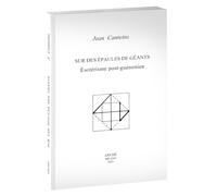 Sur des épaules de géants. Ésotérisme post-guénonien