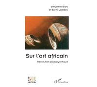 Sur l’art africain: Restitution Djidjiayokhouè (Arts Et Savoirs)