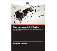 Sur la capacité d'écrire: Une exploration des dualismes dans l'individuation et la transrationalité
