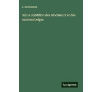 Sur la condition des laboureurs et des ouvriers belges
