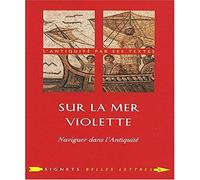 Sur la mer violette: Naviguer dans l'Antiquité: 6 (Signets Belles Lettres)