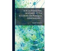 Sur La Paralysie Agitante Et La SclÃ(c)rose En Plaques GÃ(c)nÃ(c)ralisÃ(c)e...