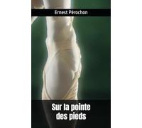 Sur la pointe des pieds: Ernest Pérochon