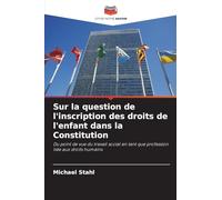 Sur la question de l'inscription des droits de l'enfant dans la Constitution: Du point de vue du travail social en tant que profession liée aux droits humains