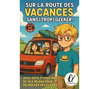 Sur la route des vacances sans (trop) geeker: Jeux, défis et fous rires de 10 à 90 ans pour décrocher des écrans (Les créas de Vicha)