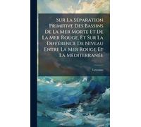 Sur La SÃ(c)paration Primitive Des Bassins De La Mer Morte Et De La Mer Rouge, Et Sur La DiffÃ(c)rence De Niveau Entre La Mer Rouge Et La MÃ(c)diterranÃ(c)e