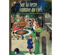Sur La Terre Comme Au Ciel. Jardins D'Occident A La Fin Du Moyen Age
